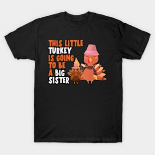 THIS LITTLE TURKEY IS GOING TO BE A BIG SISTER T-Shirt